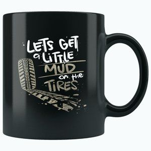 Let’s Get a Little Mud On the Tires Ceramic Mug